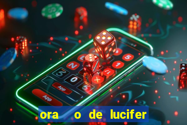 ora  o de lucifer para ganhar na mega sena